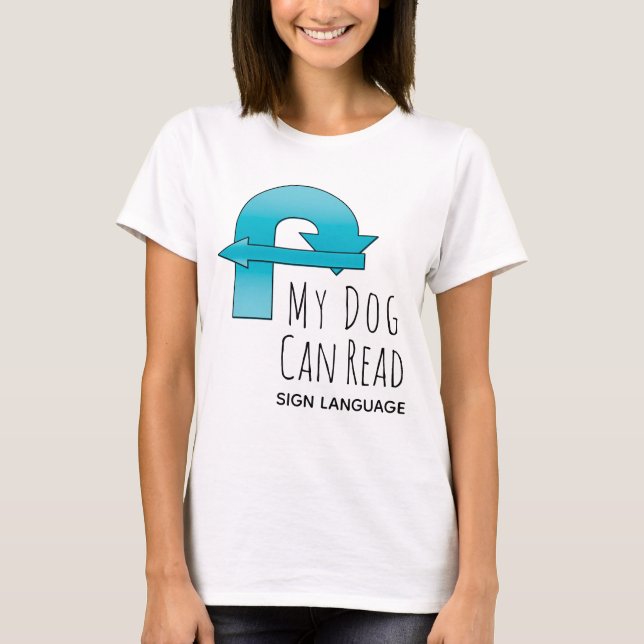 Mein Hund kann die Kundgebung Zeichensprache lesen T-Shirt (Vorderseite)