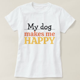 "Mein Hund macht mich glücklich" Zitat Lebendige m T-Shirt