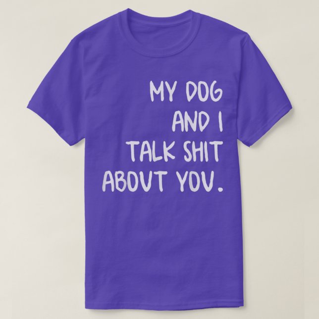 Mein Hund und ich reden über dich T-Shirt (Design vorne)