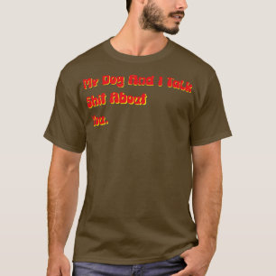 Mein Hund und ich reden über euch lustigen beleidi T-Shirt