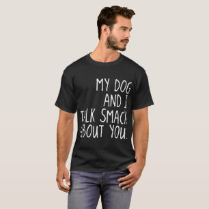 mein Hund und ich sprechen klatschen über Sie Hun T-Shirt