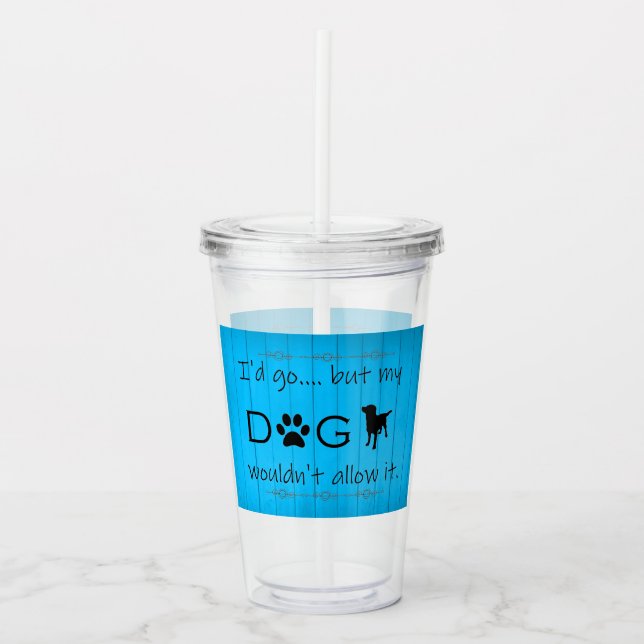 Mein Hund würde es nicht zulassen Akrylus Tumbler  Acryltrinkbecher (Vorderseite)