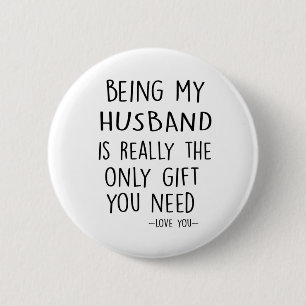 Mein HUSBAND ist wirklich das einzige Geschenk, da Button