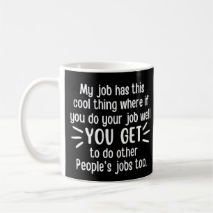 Mein Job hat diese coole Sache, coole Arbeit Kaffeetasse
