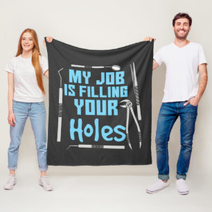 Mein Job ist es, Ihre Löcher zu füllen Zahnarzt-Wi Fleecedecke