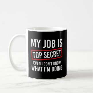Mein Job ist geheim, selbst ich weiß nicht, was ic Kaffeetasse