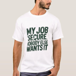 Mein Job ist sicher, niemand sonst Will es T-Shirt