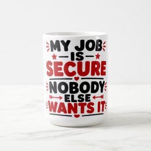 Mein Job ist sicher, niemand sonst will ihn Kaffeetasse