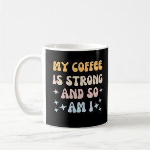 Mein Kaffee ist stark und ich auch Kaffeetasse
