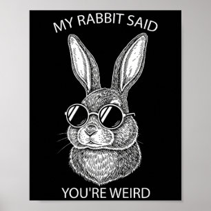 Mein Kaninchen sagte, du bist ein seltsames Gesche Poster