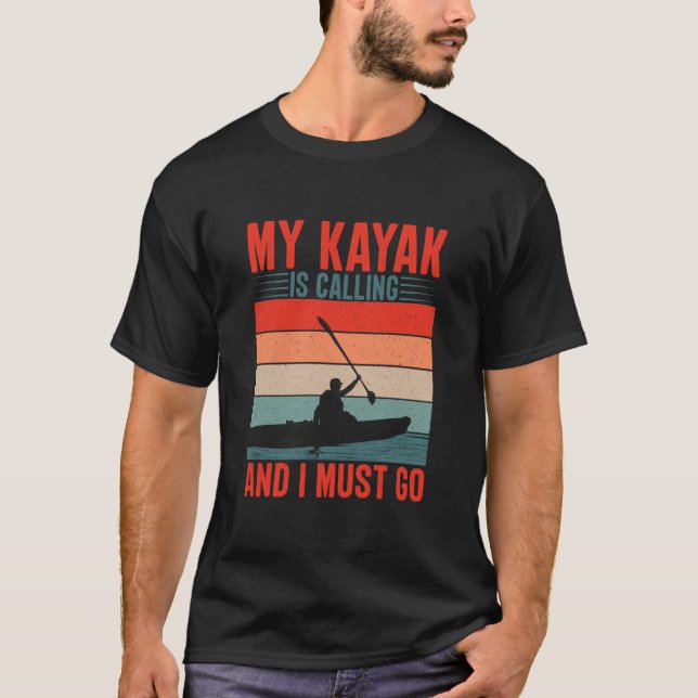 Mein Kayak ruft und ich muss gehen T-Shirt (Vorderseite)