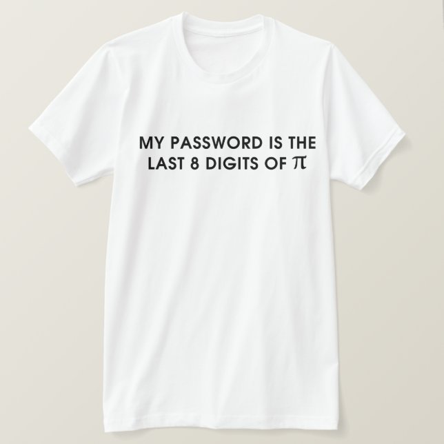 Mein Kennwort ist das letzte 8-stellige Pi T-Shirt (Design vorne)