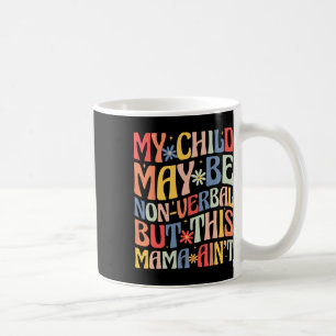 Mein Kind mag nonverbal sein, aber diese Mama ist Kaffeetasse