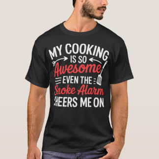 Mein Kochen ist so fantastisch, der Rauchmelder fe T-Shirt