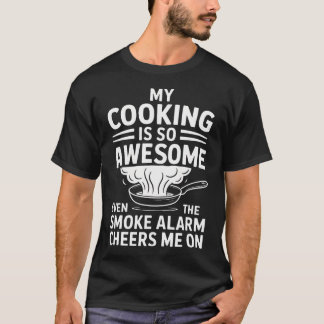Mein Kochen ist so großartig, sogar der Rauchmelde T-Shirt
