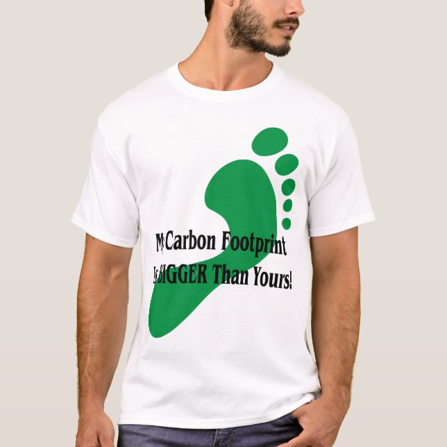 Mein Kohlenstoff-Abdruck ist GRÖSSER als Ihr! T-Shirt (Vorderseite)