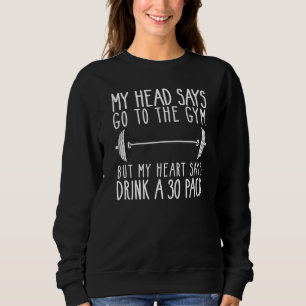 Mein Kopf sagt, geht zum Fitnessraum, aber mein He Sweatshirt