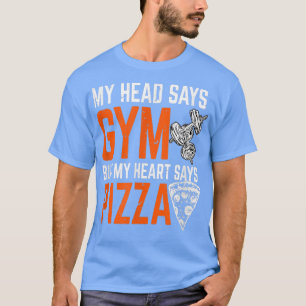 Mein Kopf sagt "Gym", aber mein Herz sagt Pizza Wo T-Shirt