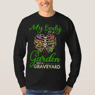 Mein Körper ist ein Garten und kein Friedhof T-Shirt