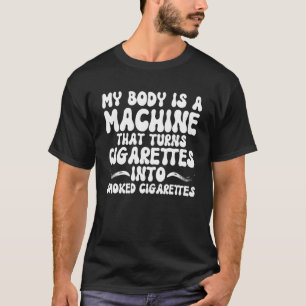 MEIN KÖRPER IST EINE MASCHINE, DIE ZIGARETTEN IN D T-Shirt
