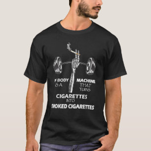 Mein Körper ist eine Maschine, die Zigaretten in s T-Shirt