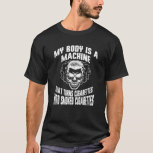 Mein Körper ist eine Maschine, die Zigaretten in s T-Shirt