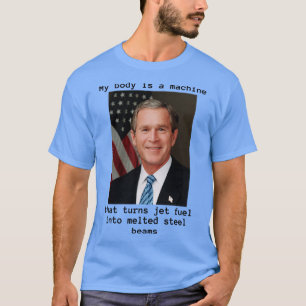 Mein Körper ist eine Maschine, und Bush hat es get T-Shirt