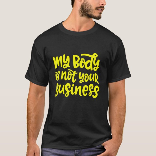 Mein Körper ist nicht Ihr neues Geschäft T-Shirt (Vorderseite)