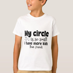 Mein Kreis ist so klein, ich habe mehr Kinder als T-Shirt