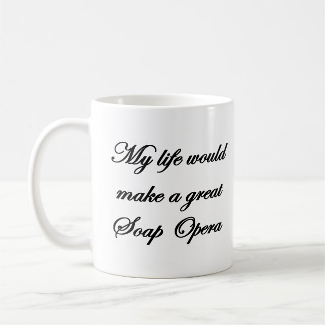 Mein Leben würde eine große Seifenoper machen Kaffeetasse (Links)