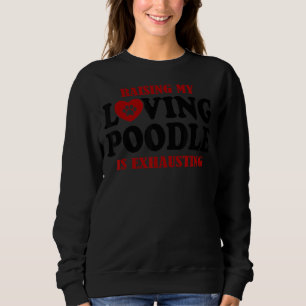 Mein liebes Poodle zu züchten ist Poodle 1 zu lösc Sweatshirt