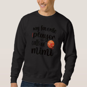 Mein Lieblings-Basketball-Spieler nennt mich Mimi  Sweatshirt