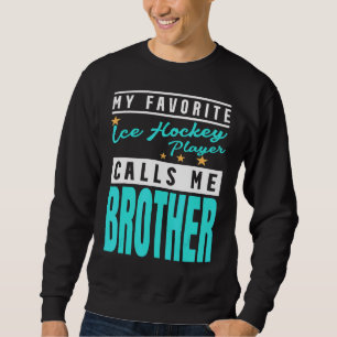 Mein Lieblings-Eishockeyspieler nennt mich Bruder Sweatshirt