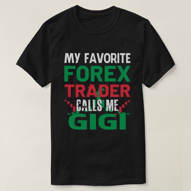 Mein Lieblings-Forex-Händler nennt mich GIGI Forex T-Shirt (Design vorne)