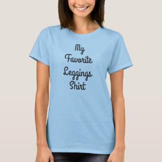 Mein Lieblings-Leggings-Shirt T-Shirt