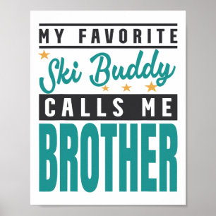 Mein Lieblings-Ski Buddy nennt mich Bruder Poster