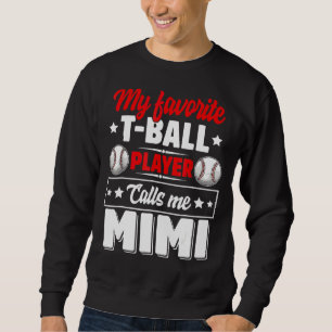 Mein Lieblings-T-Ball-Spieler nennt Mimi Mother's  Sweatshirt