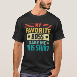 Mein Lieblingsboss gab mir das für Angestellte T-Shirt
