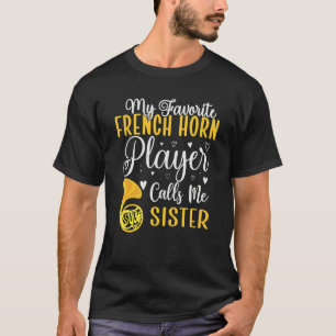 Mein Lieblingsfrenchhornspieler nennt mich Schwest T-Shirt