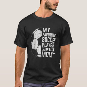 Mein Lieblingsfußballspieler nennt mich Mama Socce T-Shirt