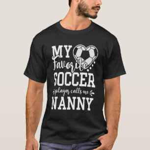 Mein Lieblingsfußballspieler nennt mich Nanny Socc T-Shirt