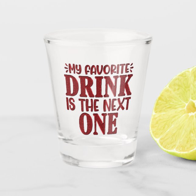 Mein Lieblingsgetränk ist das nächste Schnapsglas (Vorderseite)
