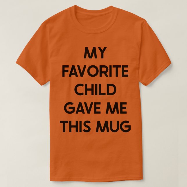 Mein Lieblingskind gab mir diese Tasse T-Shirt (Design vorne)