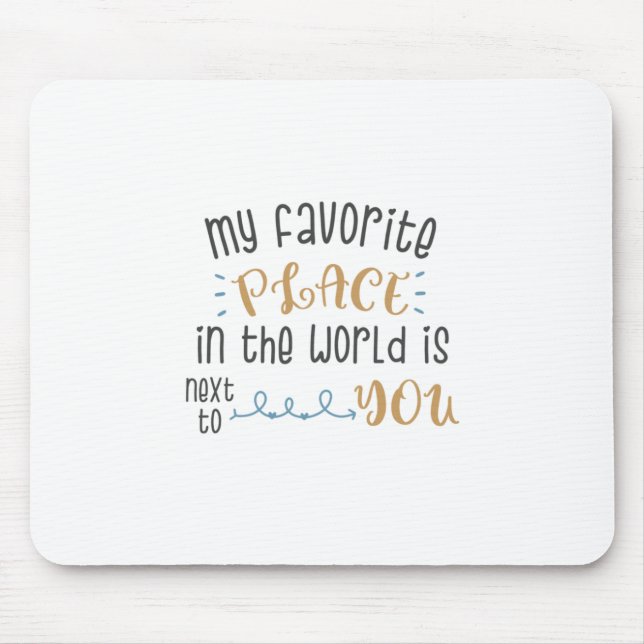 Mein Lieblingsplatz ist neben dir Mousepad (Vorne)