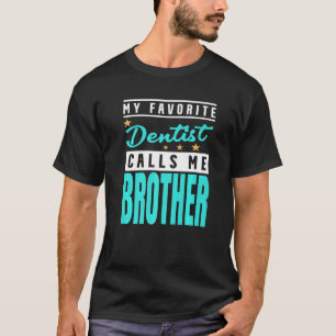 Mein Lieblingszahnarzt nennt mich Bruder Zahnarzt T-Shirt