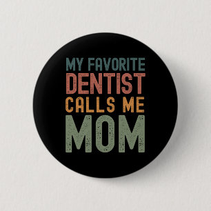 Mein Lieblingszahnarzt nennt mich Mama Lustiger Mu Button