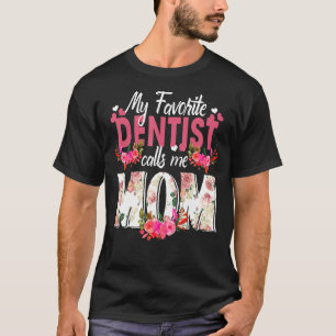 Mein Lieblingszahnarzt nennt mich Mama zum Muttert T-Shirt
