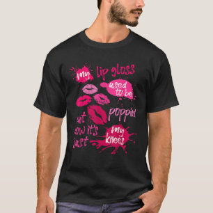 Mein Lip-Glanz war früher das Sprichwort für Fraue T-Shirt