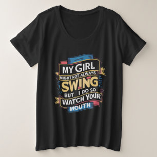 Mein Mädchen mag nicht immer schwingen, aber ich t Große Größe T-Shirt