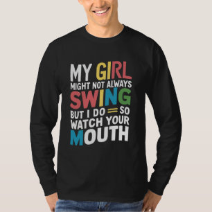 Mein Mädchen mag nicht immer schwingen, aber ich t T-Shirt